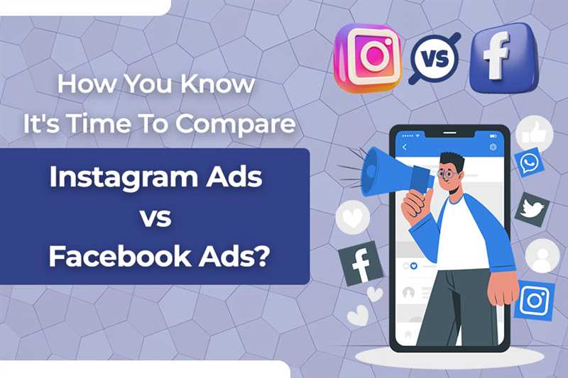 Сравнение Facebook Ads и Instagram Ads - Какая платформа эффективнее?